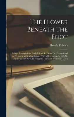 Il fiore sotto il piede: un resoconto della prima vita di Santa Laura de Nazianzi e dei tempi in cui visse. Con una decorazione di C.R.W. N - The Flower Beneath the Foot; Being a Record of the Early Life of St. Laura de Nazianzi and the Times in Which she Lived. With a Decoration by C.R.W. N