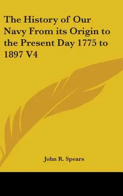La storia della nostra marina dalle origini ai giorni nostri 1775-1897 V4 - The History of Our Navy From its Origin to the Present Day 1775 to 1897 V4