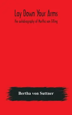 Deponi le armi: l'autobiografia di Martha von Tilling - Lay down your arms: the autobiography of Martha von Tilling