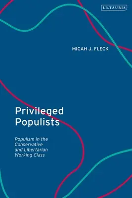 Populisti privilegiati: Il populismo nella classe operaia conservatrice e libertaria - Privileged Populists: Populism in the Conservative and Libertarian Working Class