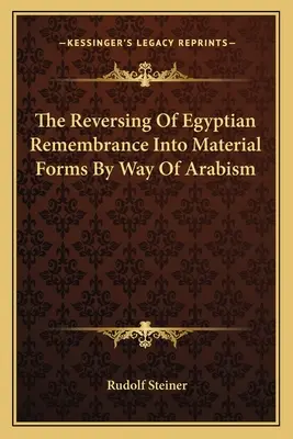 L'inversione della memoria egizia in forme materiali attraverso l'arabismo - The Reversing Of Egyptian Remembrance Into Material Forms By Way Of Arabism