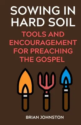 Menabur di Tanah yang Keras: Alat dan Dorongan untuk Mengabarkan Injil - Sowing in Hard Soil: Tools and Encouragement for Preaching the Gospel