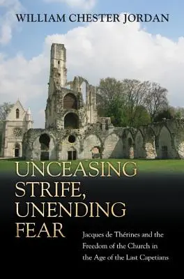 Lotta incessante, paura infinita: Jacques de Thrines e la libertà della Chiesa nell'età degli ultimi Capetingi - Unceasing Strife, Unending Fear: Jacques de Thrines and the Freedom of the Church in the Age of the Last Capetians