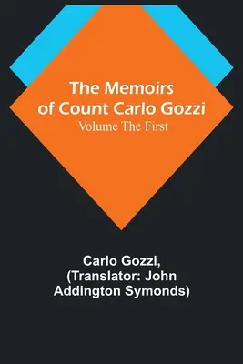 Le memorie del conte Carlo Gozzi; Volume primo - The Memoirs of Count Carlo Gozzi; Volume the First