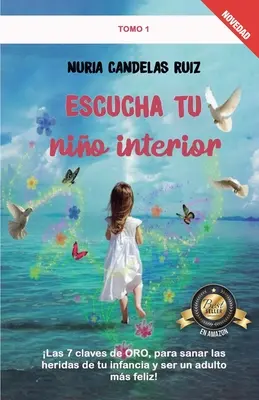 Accompagnare il tuo bambino all'interno: Le 7 regole dell'ORO, per curare le ferite dell'infanzia e diventare un adulto più felice! - Escucha tu nio interior: Las 7 claves de ORO, para sanar las heridas de tu infancia y ser un adulto ms feliz!