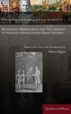 I Memorabilia di Senofonte e l'Apologia di Socrate tradotti da Sarah Fielding - Xenophon's Memorabilia and The Apology of Socrates translated by Sarah Fielding