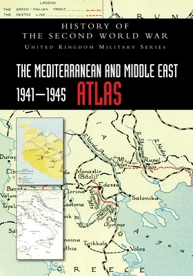 L'Atlante del Mediterraneo e del Medio Oriente 1941-1945: Storia della Seconda guerra mondiale - The Mediterranean and Middle East 1941-1945 Atlas: History of the Second World War