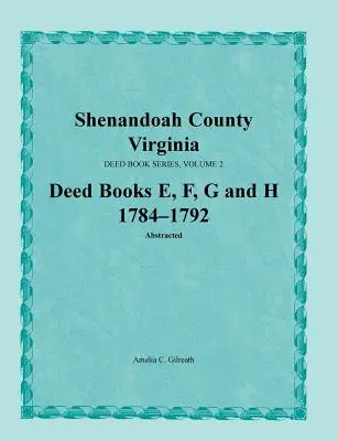 Contea di Shenandoah, Virginia, Serie degli atti, Volume 2, Libri degli atti E, F, G, H 1784-1792 - Shenandoah County, Virginia, Deed Book Series, Volume 2, Deed Books E, F, G, H 1784-1792