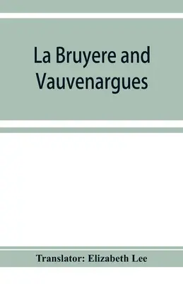 La Bruyère e Vauvenargues: selezioni dai personaggi Riflessioni e massime - La Bruyère and Vauvenargues: selections from the Characters Reflexions and maxims