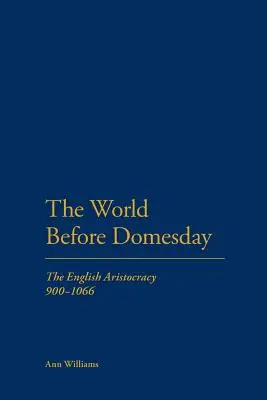 Il mondo prima del Domesday: L'aristocrazia inglese dal 900 al 1066 - The World Before Domesday: The English Aristocracy 900-1066