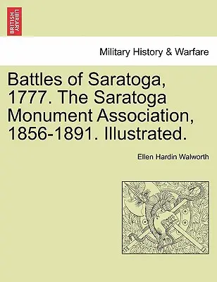 Battaglie di Saratoga, 1777. l'Associazione del Monumento di Saratoga, 1856-1891. Illustrato. - Battles of Saratoga, 1777. the Saratoga Monument Association, 1856-1891. Illustrated.
