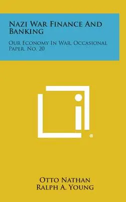 Finanza e banche della guerra nazista: La nostra economia in guerra, Occasional Paper, No. 20 - Nazi War Finance and Banking: Our Economy in War, Occasional Paper, No. 20