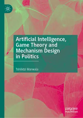 Intelligenza artificiale, teoria dei giochi e progettazione di meccanismi in politica - Artificial Intelligence, Game Theory and Mechanism Design in Politics