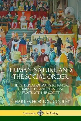 Natura umana e ordine sociale: L'interazione tra i comportamenti, il carattere e le caratteristiche personali dell'uomo e la sua società - Human Nature and the Social Order: The Interplay of Man's Behaviors, Character and Personal Traits with His Society