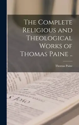 Le opere religiose e teologiche complete di Thomas Paine. - The Complete Religious and Theological Works of Thomas Paine ..