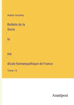 Bollettino della Società medica omeopatica di Francia: Volume 15 - Bulletin de la Société médicale homoeopathique de France: Tome 15