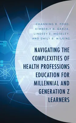 Navigare tra le complessità dell'educazione alle professioni sanitarie per gli studenti Millennial e della Generazione Z - Navigating the Complexities of Health Professions Education for Millennial and Generation Z Learners