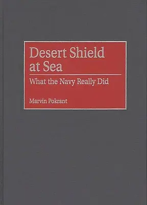 Scudo del deserto in mare: Cosa ha fatto davvero la Marina - Desert Shield at Sea: What the Navy Really Did