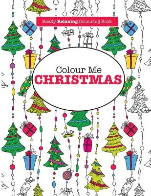 Colorami il Natale (Un libro da colorare davvero rilassante) - Colour Me Christmas ( A Really Relaxing Colouring Book)