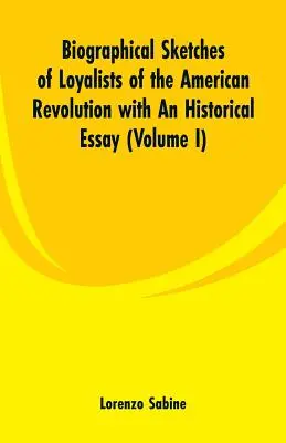 Schizzi biografici dei lealisti della rivoluzione americana con un saggio storico: (Volume I) - Biographical Sketches of Loyalists of the American Revolution with An Historical Essay: (Volume I)
