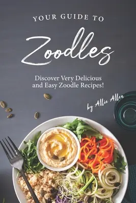 La tua guida agli zoodles: Scopri le ricette di Zoodle facili e deliziose! - Your Guide to Zoodles: Discover Very Delicious and Easy Zoodle Recipes!