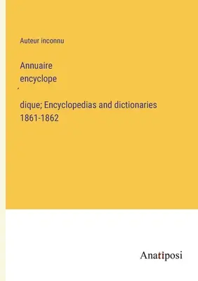 Annuaire encyclopédique; Enciclopedie e dizionari 1861-1862 - Annuaire encyclopédique; Encyclopedias and dictionaries 1861-1862