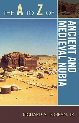 La A alla Z della Nubia antica e medievale - The A to Z of Ancient and Medieval Nubia
