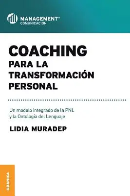 Coaching per la trasformazione personale: Un modello integrato di PNL e ontologia del linguaggio - Coaching Para La Transformacin Personal: Un modelo integrado de la PNL y la ontologa del lenguaje