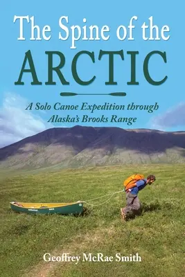 La spina dorsale dell'Artico: una spedizione in canoa in solitaria attraverso il Brooks Range dell'Alaska - The Spine of the Arctic: A Solo Canoe Expedition through Alaska's Brooks Range