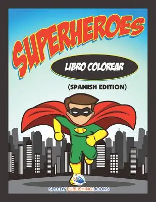 Libro Colorar Superheroes (Edizione spagnola) - Libro Colorear Superheroes (Spanish Edition)
