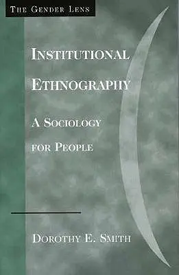 Etnografia istituzionale: Una sociologia per le persone - Institutional Ethnography: A Sociology for People