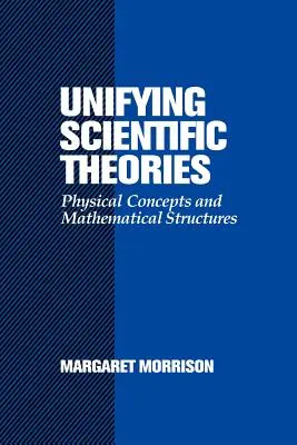 Teorie scientifiche unificanti: Concetti fisici e strutture matematiche - Unifying Scientific Theories: Physical Concepts and Mathematical Structures