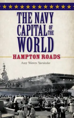 La capitale mondiale della marina: Hampton Roads - The Navy Capital of the World: Hampton Roads