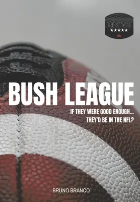 Lega Bush: Se fossero abbastanza bravi... sarebbero nella NFL? - Bush League: If they were good enough...They'd be in the NFL?