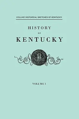 Storia del Kentucky. Schizzi storici del Kentucky di Collins. in due volumi. Volume I - History of Kentucky. Collins' Historical Sketches of Kentucky. in Two Volumes. Volume I