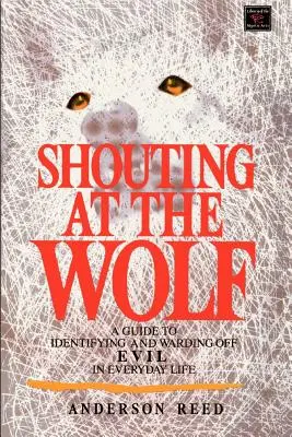 Gridare al lupo: Una guida per identificare e allontanare il male nella vita quotidiana - Shouting at the Wolf: A Guide to Identifying and Warding Off Evil in Everyday Life