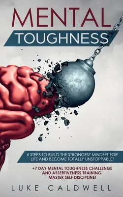Mental Toughness: 6 passi per costruire la mentalità più forte della vita e diventare totalmente inarrestabili! + Sfida di 7 giorni sulla forza mentale e - Mental Toughness: 6 Steps to Build the Strongest Mindset for Life and Become Totally Unstoppable! +7 Day Mental Toughness Challenge and