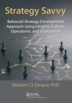 Strategy Savvy: Approccio bilanciato allo sviluppo della strategia utilizzando intuizioni, cultura, operazioni e digitalizzazione - Strategy Savvy: Balanced Strategy Development Approach Using Insights, Culture, Operations, and Digitization