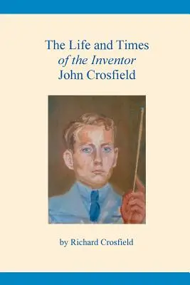 La vita e i tempi dell'inventore John Crosfield - The Life and Times of the Inventor John Crosfield