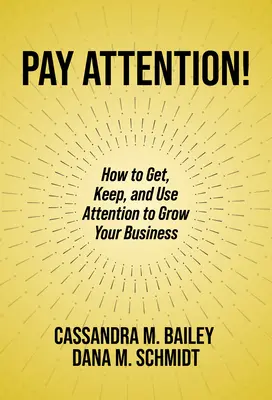 Presta attenzione: Come ottenere, mantenere e usare l'attenzione per far crescere il vostro business - Pay Attention!: How to Get, Keep, and Use Attention to Grow Your Business