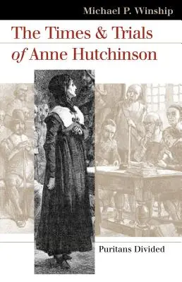 I tempi e i processi di Anne Hutchinson: Puritani divisi - The Times and Trials of Anne Hutchinson: Puritans Divided
