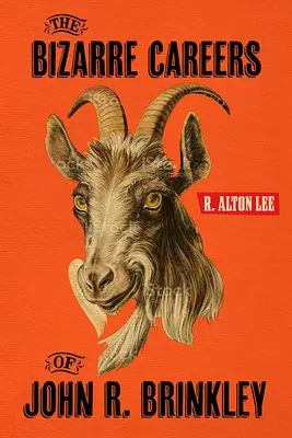 Le bizzarre carriere di John R. Brinkley - The Bizarre Careers of John R. Brinkley