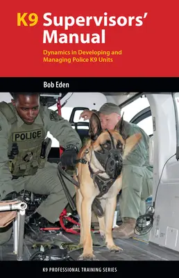 Manuale del supervisore K9: Dinamiche di sviluppo e gestione delle unità cinofile della polizia - K9 Supervisor's Manual: Dynamics in Developing and Managing Police K9 Units