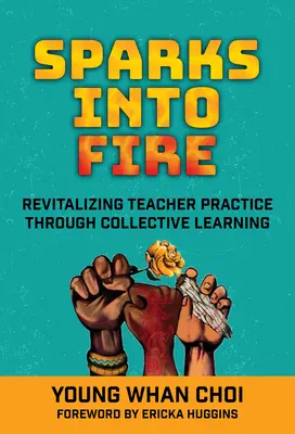 Dalle scintille al fuoco: Rivitalizzare la pratica degli insegnanti attraverso l'apprendimento collettivo - Sparks Into Fire: Revitalizing Teacher Practice Through Collective Learning