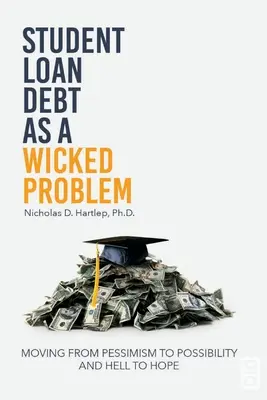 Il debito degli studenti come problema malvagio: passare dal pessimismo alla possibilità e dall'inferno alla speranza - Student Loan Debt as a Wicked Problem: Moving from Pessimism to Possibility and Hell to Hope
