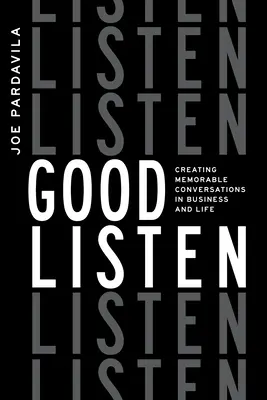 Ascoltare bene: Creare conversazioni memorabili negli affari e nella vita - Good Listen: Creating Memorable Conversations in Business and Life