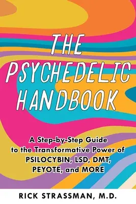 Il manuale degli psichedelici: Guida pratica alla psilocibina, all'Lsd, alla ketamina, all'Mdma e alla Dmt/Ayahuasca - The Psychedelic Handbook: A Practical Guide to Psilocybin, Lsd, Ketamine, Mdma, and Dmt/Ayahuasca