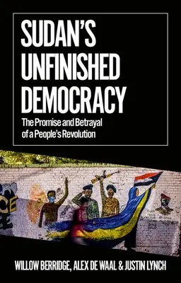 La democrazia incompiuta del Sudan: La promessa e il tradimento della rivoluzione popolare - Sudan's Unfinished Democracy: The Promise and Betrayal of a People's Revolution