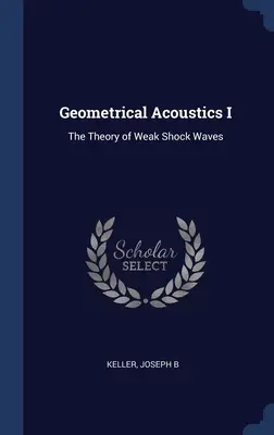 Acustica geometrica I: Teoria delle onde d'urto deboli - Geometrical Acoustics I: The Theory of Weak Shock Waves