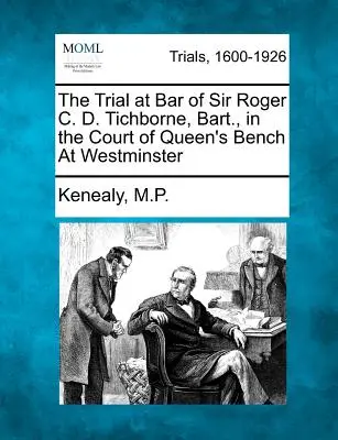 Il processo alla sbarra di Sir Roger C. D. Tichborne, Bart., presso la Court of Queen's Bench di Westminster - The Trial at Bar of Sir Roger C. D. Tichborne, Bart., in the Court of Queen's Bench At Westminster